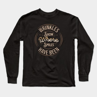 Wrinkles Show Where Smiles Have Been Long Sleeve T-Shirt